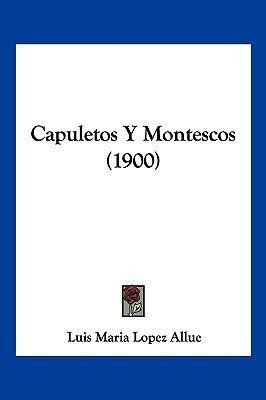 Capuletos Y Montescos (1900)(Spanish, Paperback, Allue Luis Maria Lopez)