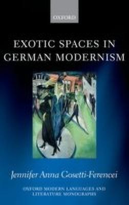 Exotic Spaces in German Modernism(English, Hardcover, Gosetti-Ferencei Jennifer Anna)