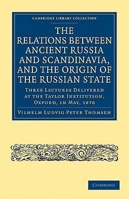 The Relations between Ancient Russia and Scandinavia, and the Origin of the Russian State(English, Paperback, Thomsen Vilhelm Ludvig Peter)