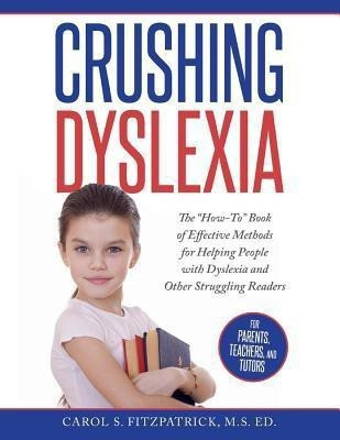Crushing Dyslexia(English, Paperback, S. Fitzpatrick, M.S. Ed. Carol)