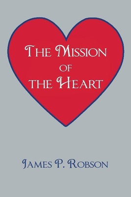 The Mission of the Heart(English, Paperback, Robson James P)