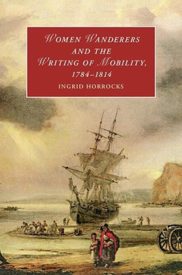 Women Wanderers and the Writing of Mobility, 1784-1814(English, Hardcover, Horrocks Ingrid)