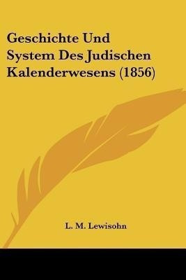 Geschichte Und System Des Judischen Kalenderwesens (1856)(German, Paperback, unknown)