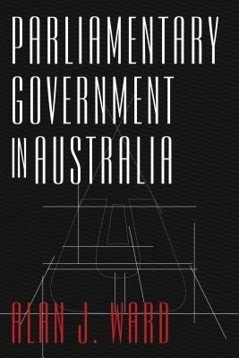 Parliamentary Government in Australia(English, Hardcover, Ward Alan J.)