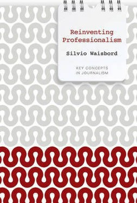 Reinventing Professionalism(English, Electronic book text, Waisbord Silvio)