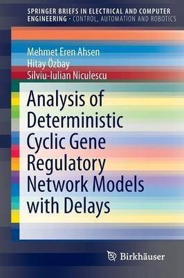 Analysis of Deterministic Cyclic Gene Regulatory Network Models with Delays(English, Paperback, Ahsen Mehmet Eren)