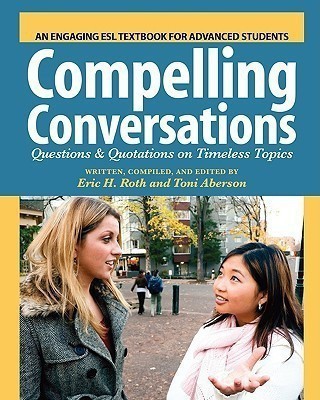 Compelling Conversations  - Questions and Quotations on Timeless Topics- An Engaging ESL Textbook for Advanced Students(English, Paperback, Aberson Toni)