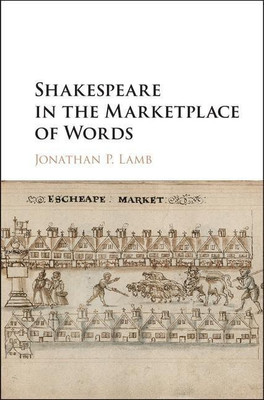 Shakespeare in the Marketplace of Words(English, Hardcover, Lamb Jonathan P.)