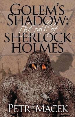 Golem's Shadow: The Fall of Sherlock Holmes(English, Paperback, Macek Petr)