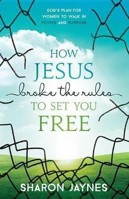 How Jesus Broke the Rules to Set You Free(English, Electronic book text, Jaynes Sharon)
