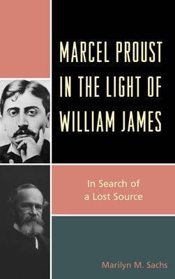 Marcel Proust in the Light of William James(English, Electronic book text, Sachs Marilyn M)