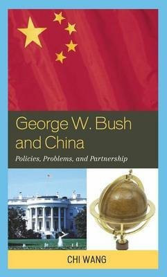 George W. Bush and China(English, Electronic book text, Wang Chi)