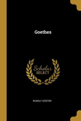 Goethes(German, Paperback, Kuster Rudolf)