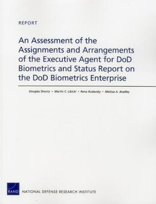 An Assessment of the Assignments and Arrangements of the Executive Agent for DOD Biometrics and Status Report on the DOD Biometrics Enterprise(English, Paperback, Shontz Douglas)