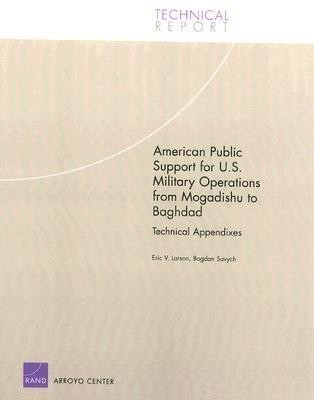 American Public Support for U.S. Military Operations from Mogadishu to Baghdad: Technical Appendixes(English, Paperback, Larson Eric R.)