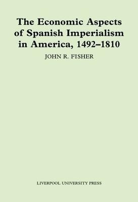 The Economic Aspects of Spanish Imperialism in America, 1492-1810(English, Hardcover, Fisher John)