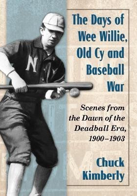 The Days of Wee Willie, Old Cy and Baseball War(English, Paperback, Kimberly Chuck)