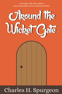 Around the Wicket Gate(English, Paperback, Charles H. Spurgeon)