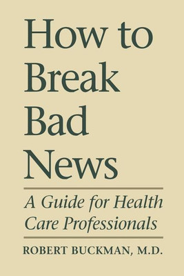 How to Break Bad News(English, Paperback, Buckman Robert)