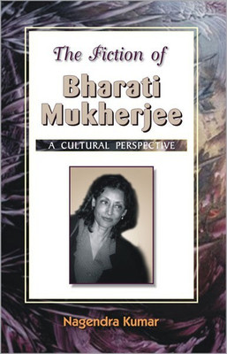 The Fiction of Bharati Mukherjee a Cultural Perspective(English, Hardcover, Kumar Nagendra)