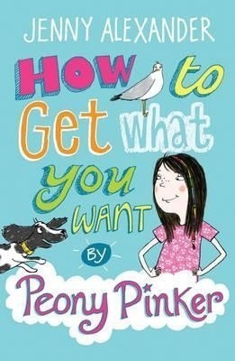 How To Get What You Want by Peony Pinker(English, Paperback, Alexander Jenny)