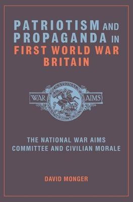 Patriotism and Propaganda in First World War Britain(English, Hardcover, Monger David)