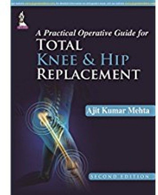 A Practical Operative Guide for Total Knee and Hip Replacement(English, Hardcover, Mehta Ajit Kumar)