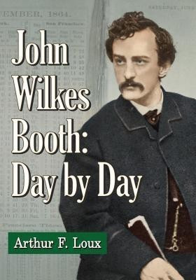 John Wilkes Booth: Day by Day(English, Paperback, Loux Arthur F.)