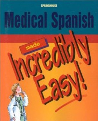 Medical Spanish Made Incredibly Easy(English, Paperback, Springhouse)