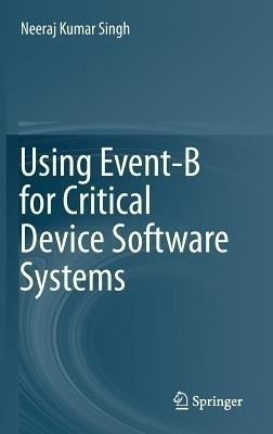Using Event-B for Critical Device Software Systems(English, Hardcover, Singh Neeraj Kumar)