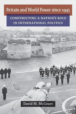 Britain and World Power since 1945(English, Paperback, McCourt David M.)