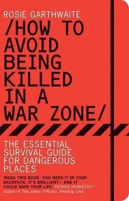 How to Avoid Being Killed in a War Zone(English, Paperback, Garthwaite Rosie)