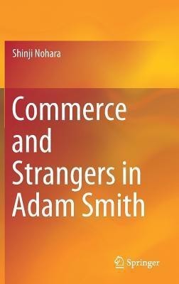 Commerce and Strangers in Adam Smith(English, Hardcover, Nohara Shinji)