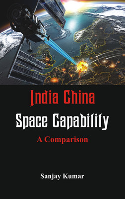 India China Space Capabilities(English, Hardcover, Kumar Sanjay Dr)
