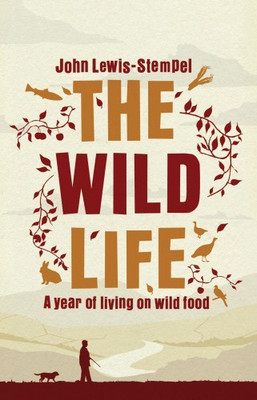 Wild Life A Year of Living on Wild Food(English, Hardcover, Lewis-Stempel John)