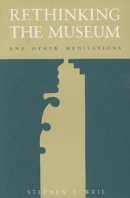 Rethinking the Museum and Other Meditations(English, Paperback, Weil Stephen E.)