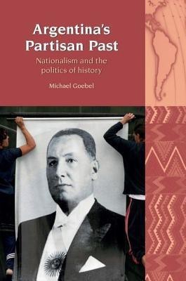 Argentina's Partisan Past(English, Hardcover, Goebel Michael)