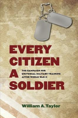 Every Citizen a Soldier(English, Hardcover, Taylor William A.)