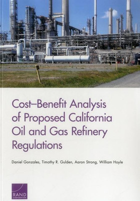 Cost-Benefit Analysis of Proposed California Oil and Gas Refinery Regulations(English, Paperback, Gonzales Daniel)