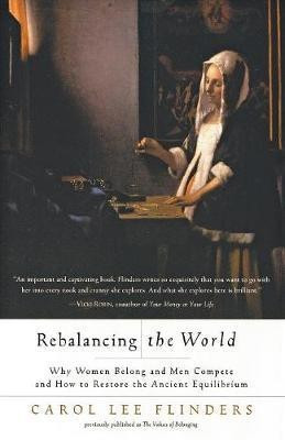 Rebalancing the World Why Women Belong and Men Compete and How to Restore the Ancient Equilibr(English, Paperback, Flinders Carol Lee)