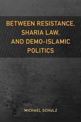 Between Resistance, Sharia Law, and Demo-Islamic Politics(English, Hardcover, Schulz Michael)