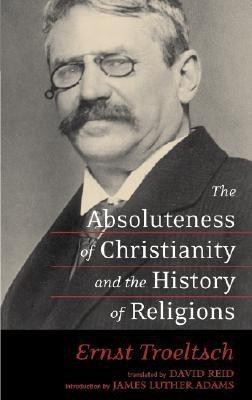 The Absoluteness of Christianity and the History of Religions(English, Paperback, Troeltsch Ernst)