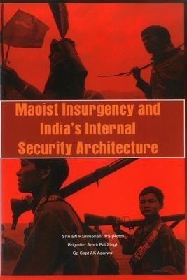 Maoist Insurgency and India's Internal Security Architecture(English, Hardcover, Ram Mohan E. N.)