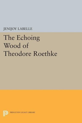 The Echoing Wood of Theodore Roethke(English, Paperback, Belle Jenijoy La)