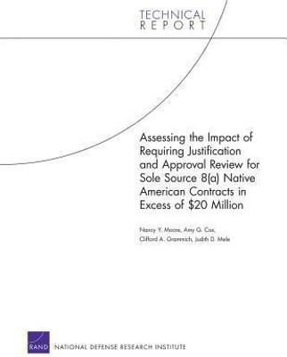 Assessing the Impact of Requiring Justification and Approval Review for Sole Source 8(a) Native American Contracts in Excess of $20 Million(English, Paperback, Moore Nancy Y.)
