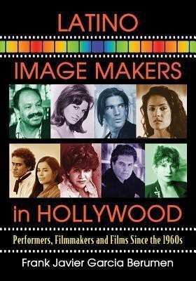 Latino Image Makers in Hollywood(English, Paperback, Berumen Frank Javier Garcia)