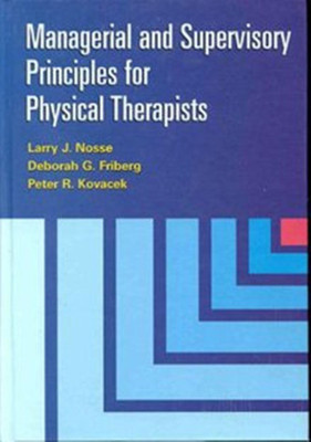 Managerial and Supervisory Principles for Physical Therapists(English, Paperback, Nosse Larry J.)
