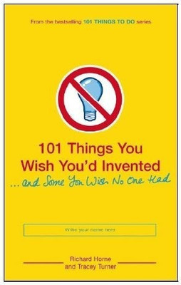 101 Things You Wish You'd Invented and Some You Wish No One Had(English, Paperback, Horne Richard)