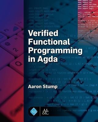Verified Functional Programming in Agda(English, Hardcover, Stump Aaron)