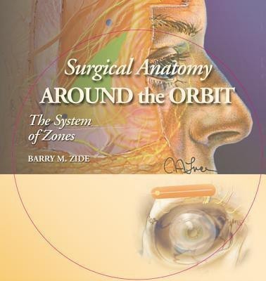 Surgical Anatomy Around the Orbit: The System of Zones(English, Hardcover, Zide Barry M.)